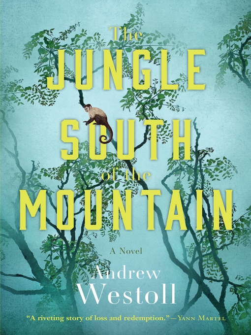 Title details for The Jungle South of the Mountain by Andrew Westoll - Wait list